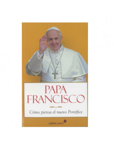 Papa Francisco Como Piensa El Nuevo...
