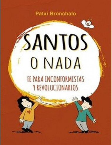 Santos O Nada La Fe Para Inconformistas Y Revolucionarios
